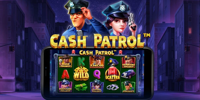 Panduan Terbaru Meraih Jackpot Besar Di Slot Cash Patrol